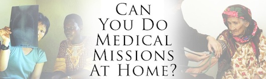 Can You Do Medical Missions At Home?
